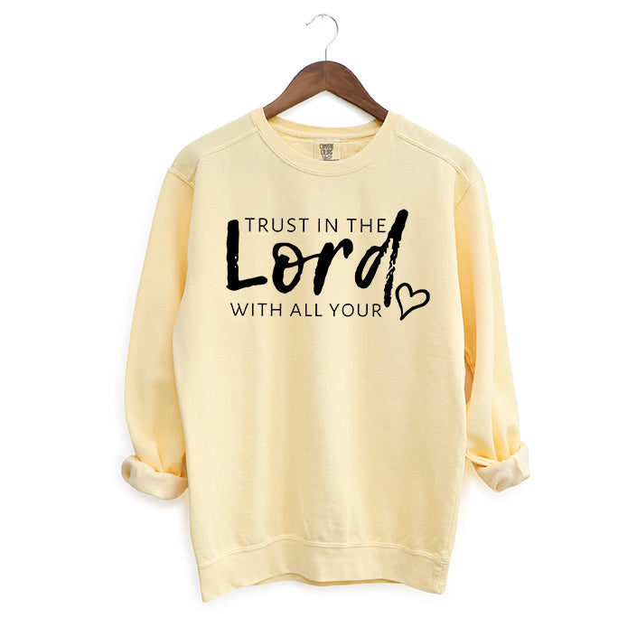 Trust In The Lord With All Your Heart | Garment Dyed Sweatshirt
