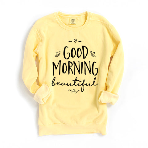 Good Morning Beautiful | Garment Dyed Sweatshirt
