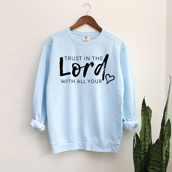 Trust In The Lord With All Your Heart | Garment Dyed Sweatshirt