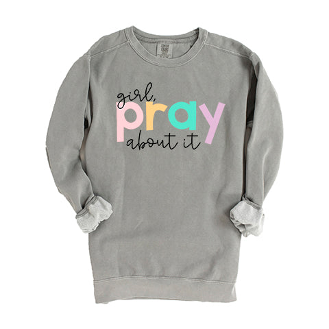 Girl Pray About It Colorful | Garment Dyed Sweatshirt