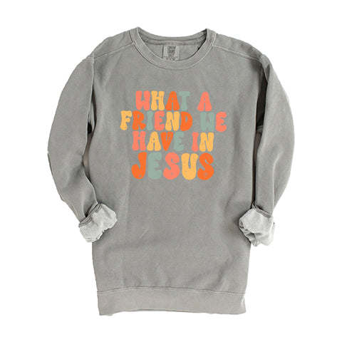 What A Friend We Have In Jesus Colorful | Garment Dyed Sweatshirt