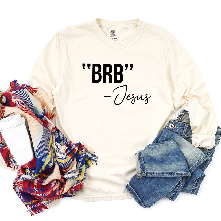BRB Jesus | Garment Dyed Long Sleeve