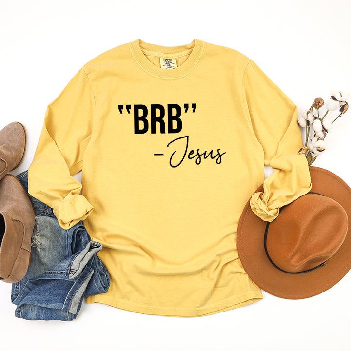 BRB Jesus | Garment Dyed Long Sleeve