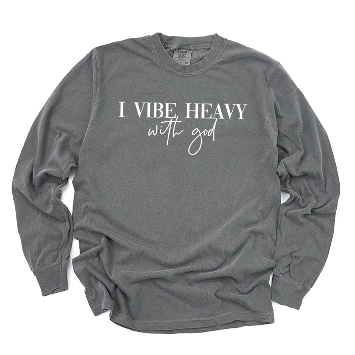 I Vibe Heavy With God | Garment Dyed Long Sleeve