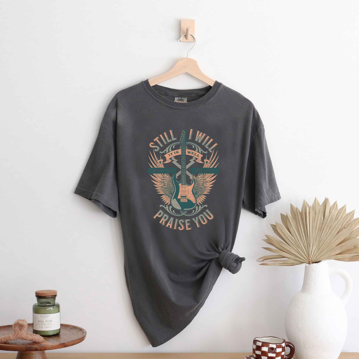 Still I Will Praise You | Garment Dyed Tee