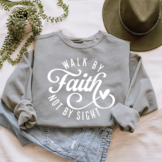 Walk By Faith Not By Sight | Garment Dyed Sweatshirt