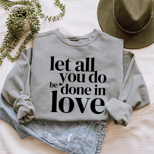 Be Done In Love | Garment Dyed Sweatshirt