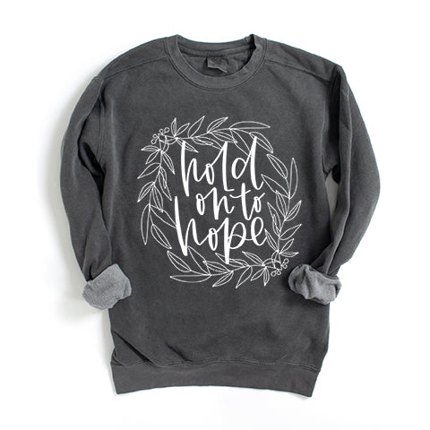 Hold On To Hope | Garment Dyed Sweatshirt