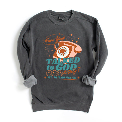 Talked To God Lately | Garment Dyed Sweatshirt