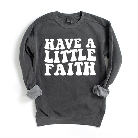 Have A Little Faith | Garment Dyed Sweatshirt