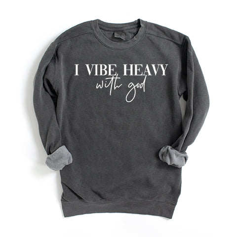 I Vibe Heavy With God | Garment Dyed Sweatshirt