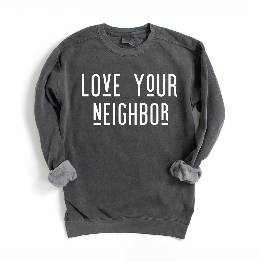 Love Your Neighbor | Garment Dyed Sweatshirt