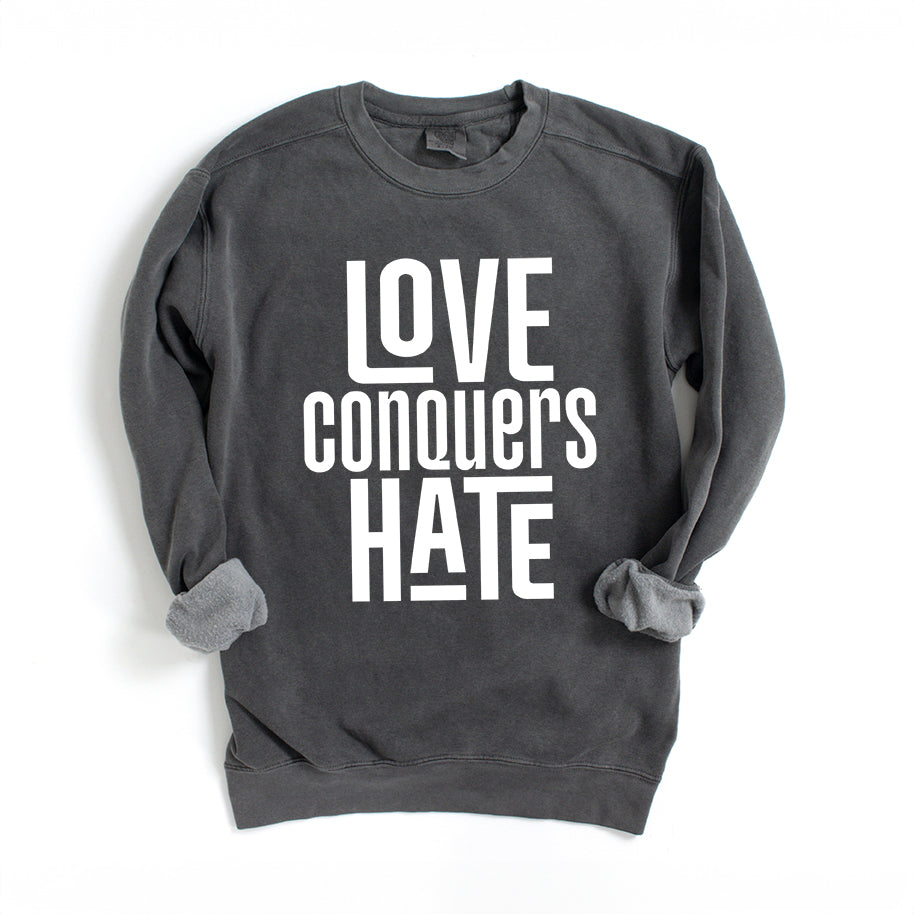 Love Conquers Hate | Garment Dyed Sweatshirt