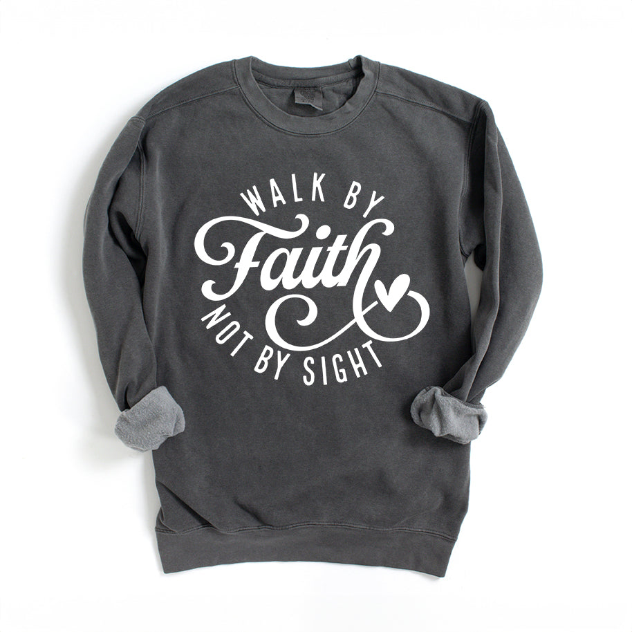 Walk By Faith Not By Sight | Garment Dyed Sweatshirt