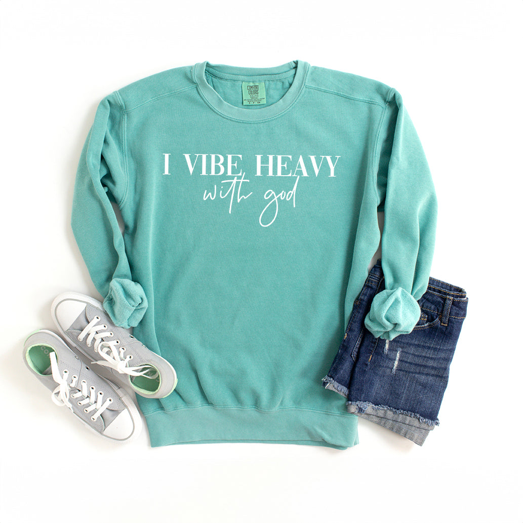 I Vibe Heavy With God | Garment Dyed Sweatshirt