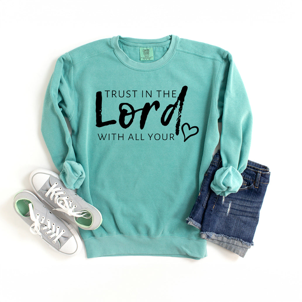 Trust In The Lord With All Your Heart | Garment Dyed Sweatshirt