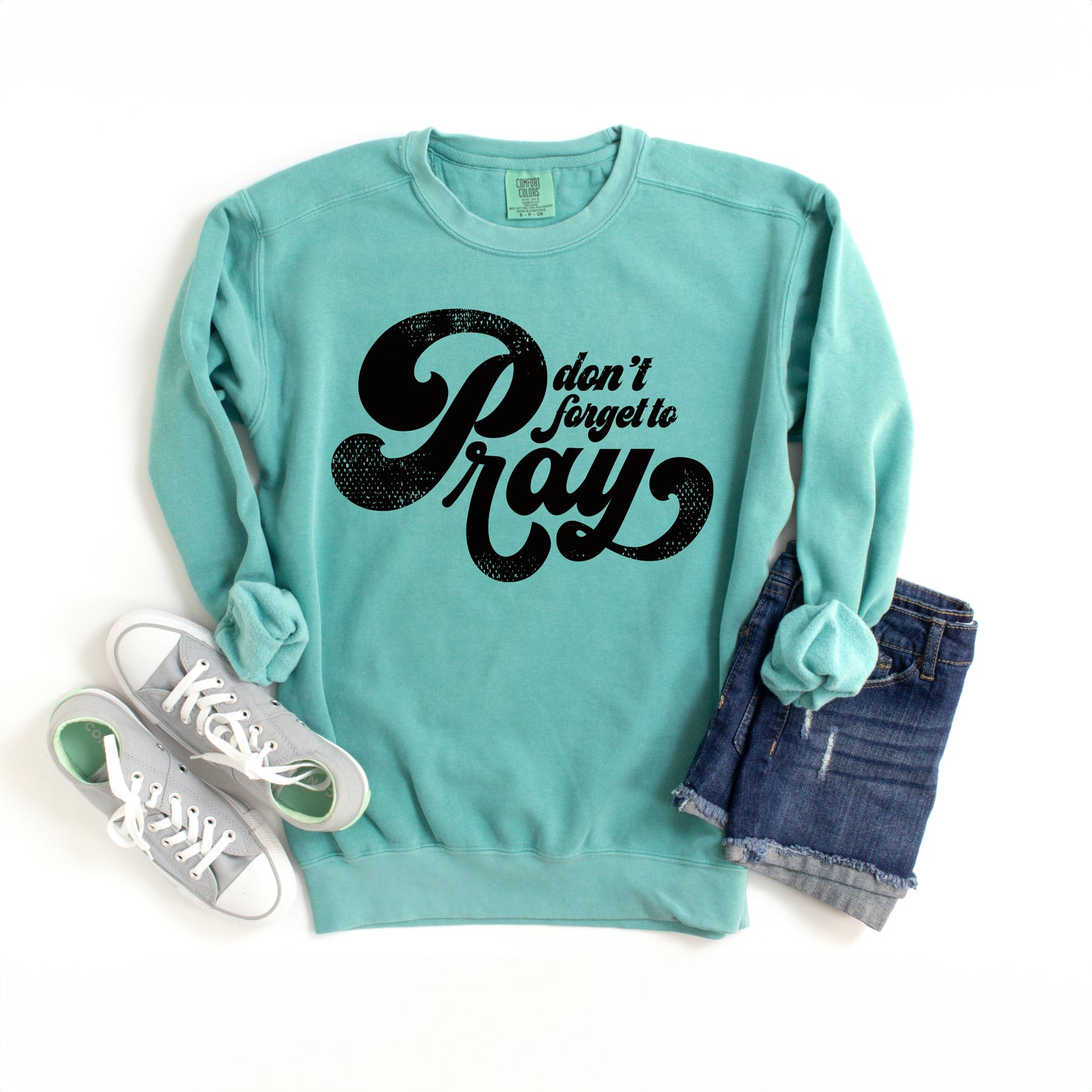 Don't Forget To Pray | Garment Dyed Sweatshirt
