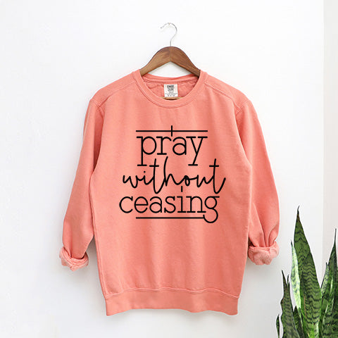 I Pray Without Ceasing | Garment Dyed Sweatshirt