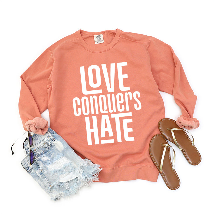 Love Conquers Hate | Garment Dyed Sweatshirt