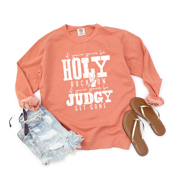 If You're Gonna Be Holy | Garment Dyed Sweatshirt
