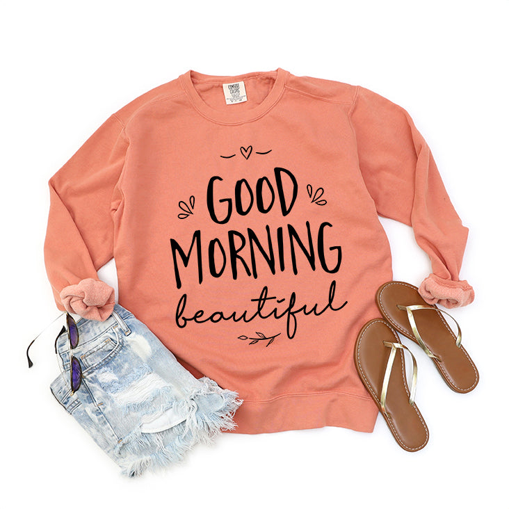 Good Morning Beautiful | Garment Dyed Sweatshirt