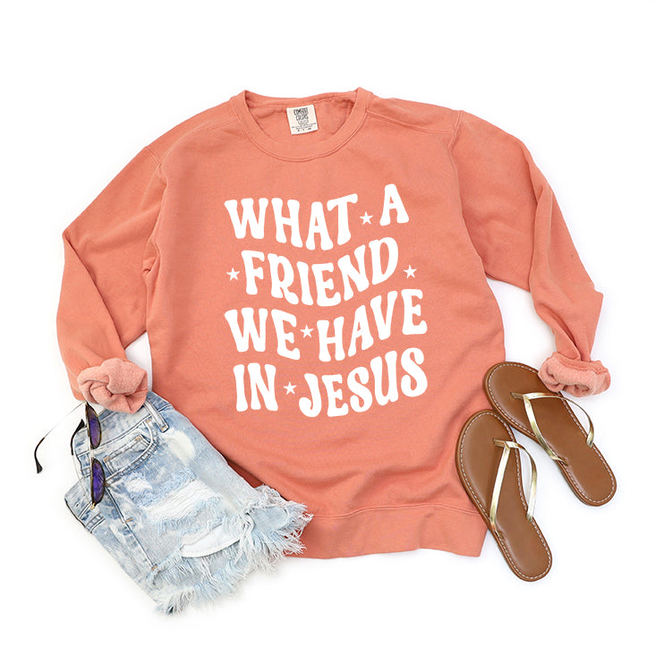 What A Friend We Have In Jesus | Garment Dyed Sweatshirt