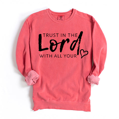 Trust In The Lord With All Your Heart | Garment Dyed Sweatshirt