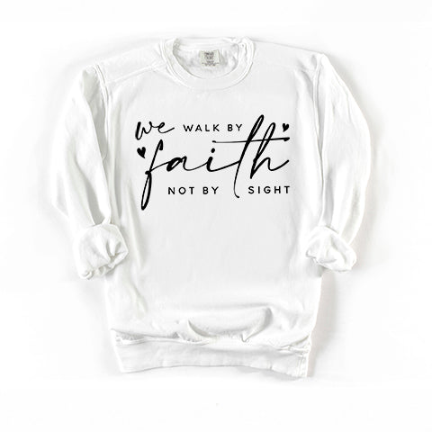 Walk By Faith Not Sight | Garment Dyed Sweatshirt