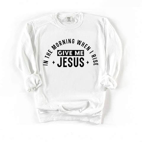In The Morning When I Rise | Garment Dyed Sweatshirt