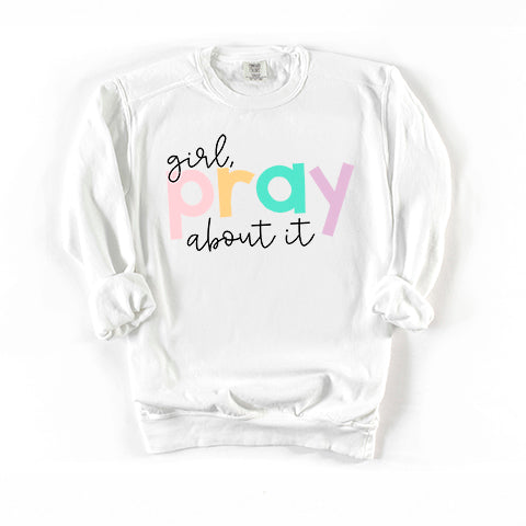 Girl Pray About It Colorful | Garment Dyed Sweatshirt