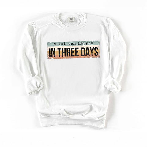 A Lot Can Happen In Three Days Colorful | Garment Dyed Sweatshirt