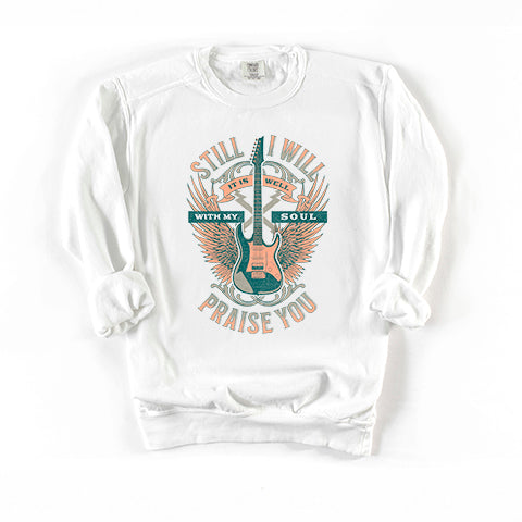 Still I Will Praise You | Garment Dyed Sweatshirt