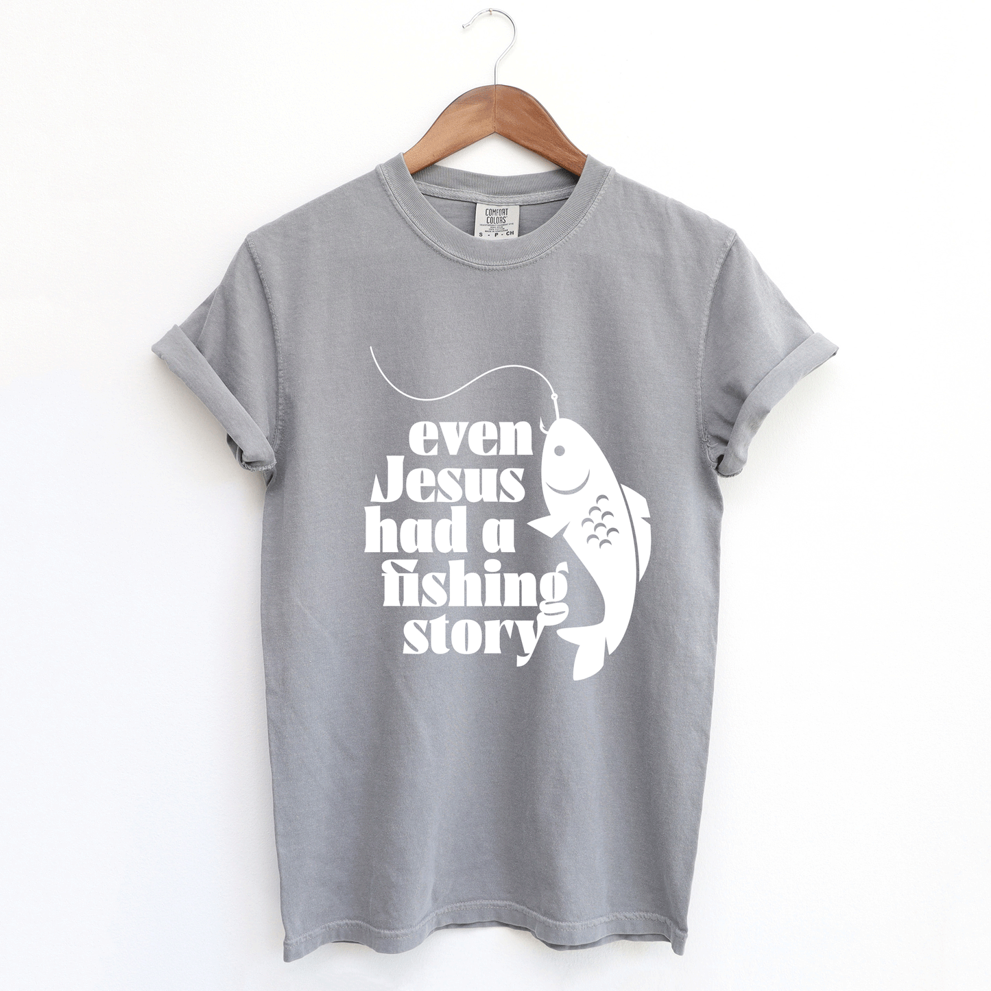 Even Jesus Had A Fishing Story | Garment Dyed Tee