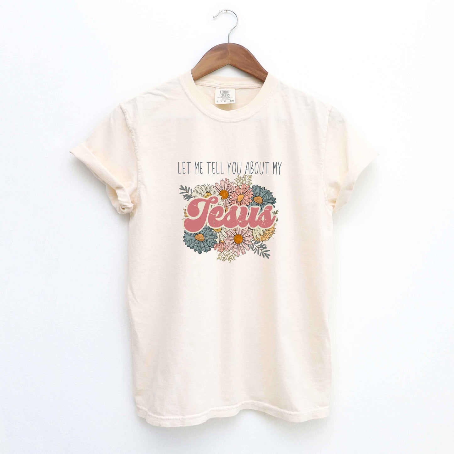 Let Me Tell You About Jesus Flowers | Garment Dyed Tee