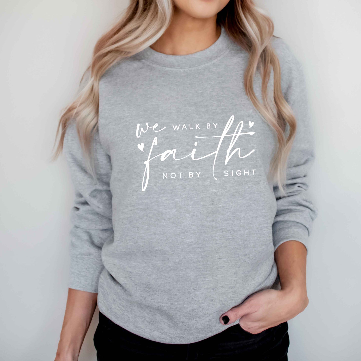 Walk By Faith Not Sight | Sweatshirt