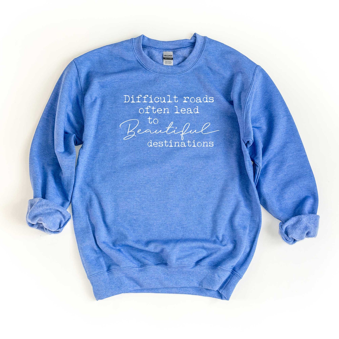 Difficult Roads Often Lead To Beautiful Destinations | Sweatshirt