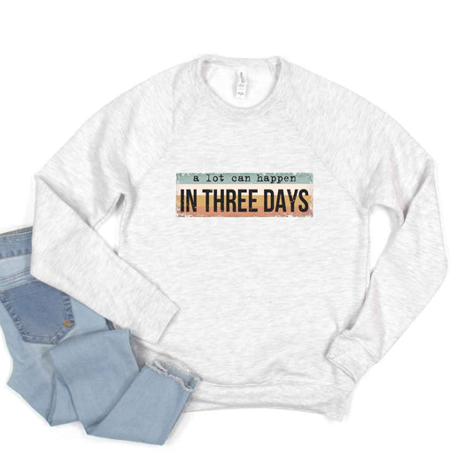 A Lot Can Happen In Three Days Colorful | Bella Canvas Sweatshirt