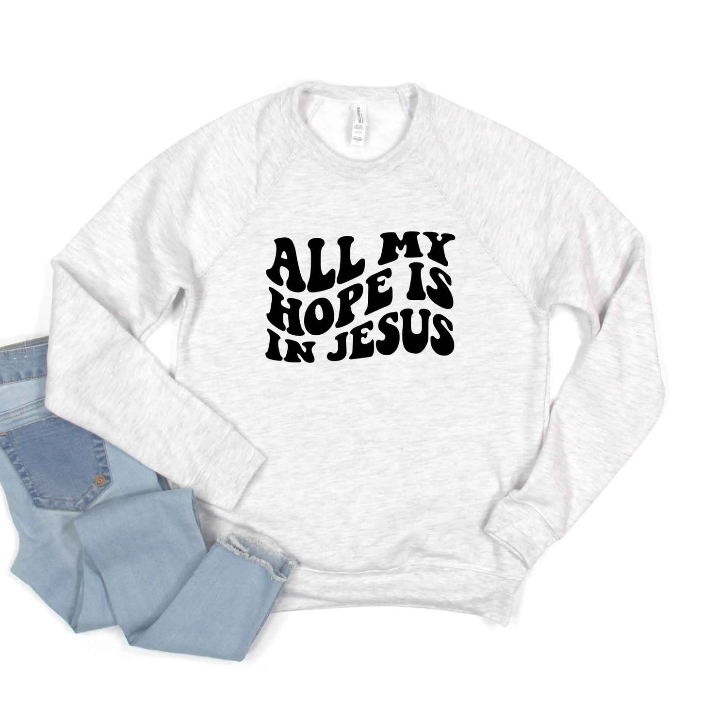 All My Hope Is In Jesus Wavy | Bella Canvas Sweatshirt