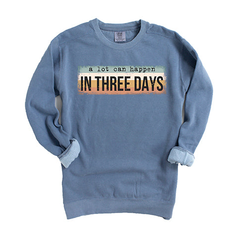 A Lot Can Happen In Three Days Colorful | Garment Dyed Sweatshirt