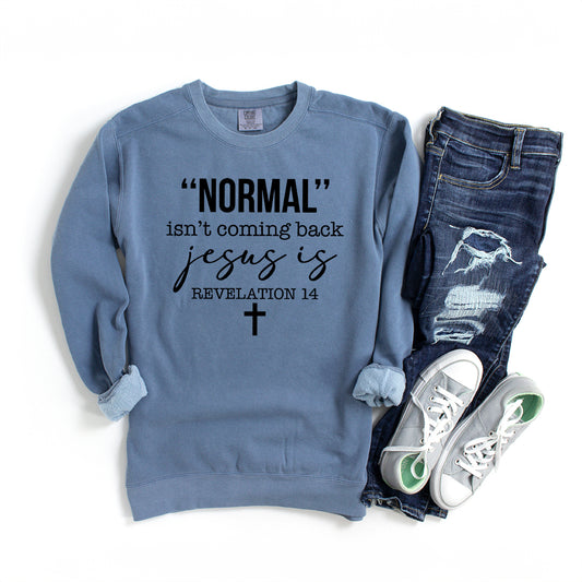 Normal Isn't Coming Back Jesus Is | Garment Dyed Sweatshirt