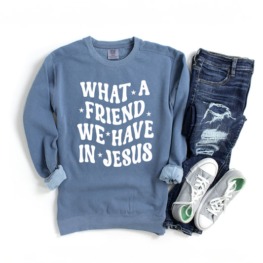 What A Friend We Have In Jesus | Garment Dyed Sweatshirt
