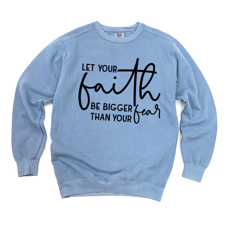 Faith Bigger Than Fear | Garment Dyed Sweatshirt