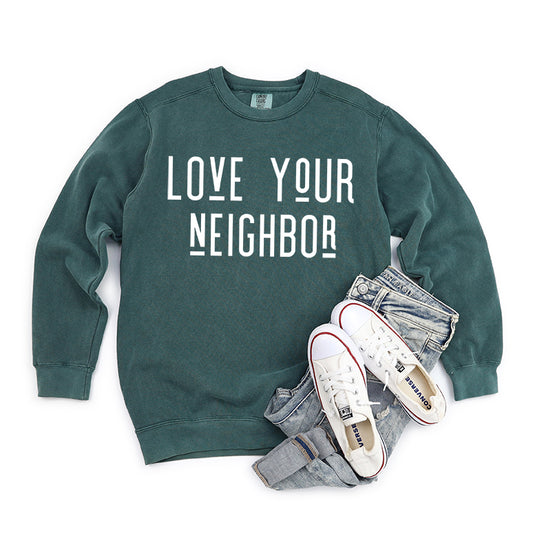Love Your Neighbor | Garment Dyed Sweatshirt