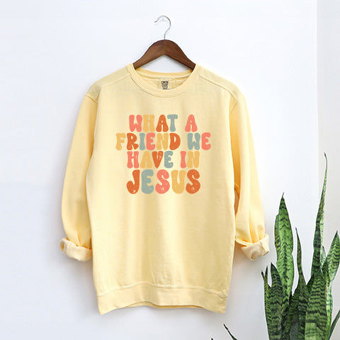 What A Friend We Have In Jesus Colorful | Garment Dyed Sweatshirt