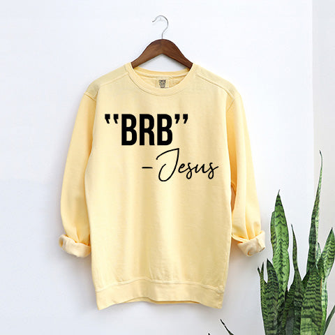 BRB Jesus | Garment Dyed Sweatshirt