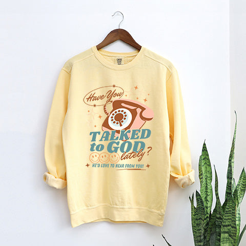 Talked To God Lately | Garment Dyed Sweatshirt