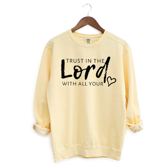 Trust In The Lord With All Your Heart | Garment Dyed Sweatshirt