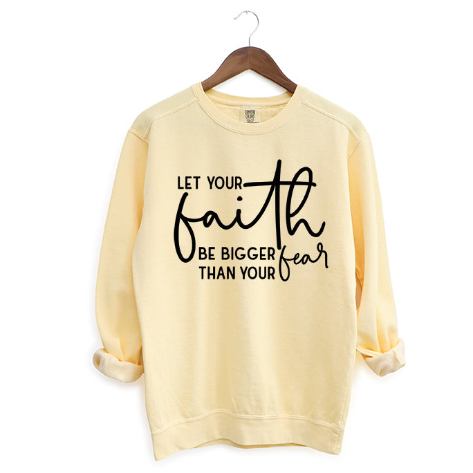 Faith Bigger Than Fear | Garment Dyed Sweatshirt