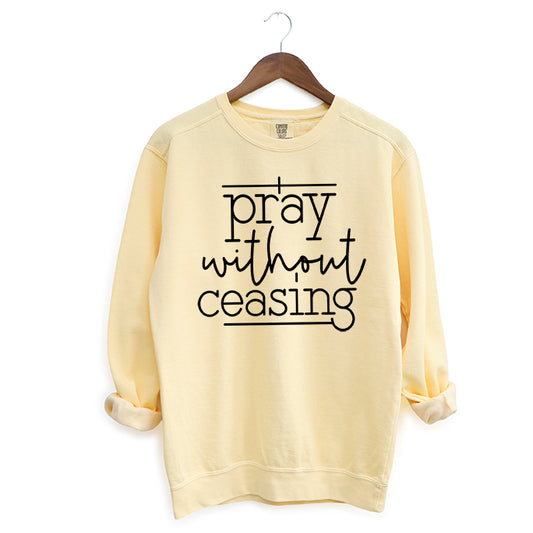 I Pray Without Ceasing | Garment Dyed Sweatshirt