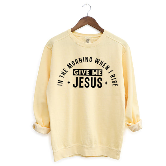 In The Morning When I Rise | Garment Dyed Sweatshirt